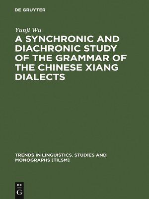 cover image of A Synchronic and Diachronic Study of the Grammar of the Chinese Xiang Dialects